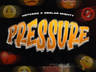 Hotkeed - Pressure Ft. Gbolar Mighty