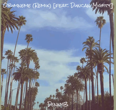 DennyB - Obumneme Ft. Duncan Mighty (Remix) DennyB - Obumneme Ft. Duncan Mighty (Remix)
