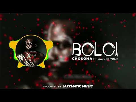 Chokoma - Boloi Ft. Wave Rhyder Chokoma - Boloi Ft. Wave Rhyder
