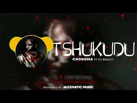 Chokoma - Tshukudu Ft. EY Breezy Chokoma - Tshukudu Ft. EY Breezy