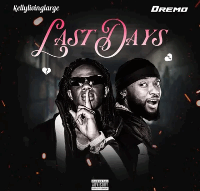 Kellylivinglarge - Last Days Ft. Dremo Kellylivinglarge - Last Days Ft. Dremo
