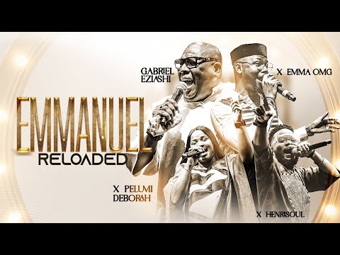 Gabriel Eziashi - Emmanuel Reloaded Ft. Henrisoul, Pelumi Deborah & EmmaOMG