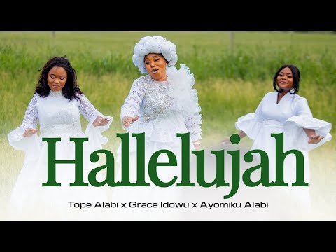 Tope Alabi - Hallelujah Ft. Grace Idowu & Ayomiku Alabi Tope Alabi - Hallelujah Ft. Grace Idowu & Ayomiku Alabi