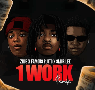 Zhus Jdo - 1 Work (Remix) Ft. Famous Pluto & Smur Lee Zhus Jdo - 1 Work (Remix) Ft. Famous Pluto & Smur Lee