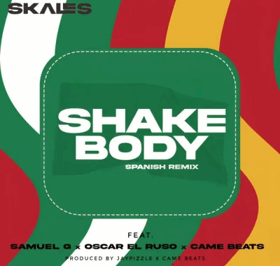 Skales - Shake Body (Spanish Remix) Ft. Oscar el Ruso, Samuel G & Came Beats Skales - Shake Body (Spanish Remix) Ft. Oscar el Ruso, Samuel G & Came Beats