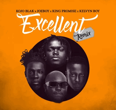 Kojo Blak - Excellent (Remix) Ft. Joeboy, King Promise & Kelvyn Boy