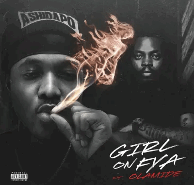 Ashidapo - Girl On Fya Ft. Olamide Ashidapo - Girl On Fya Ft. Olamide