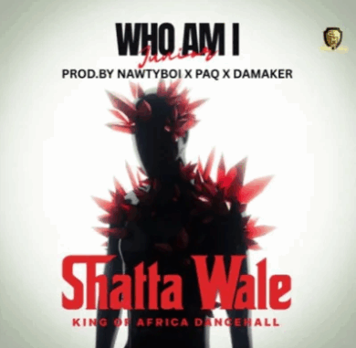 Shatta Wale - Who Am I Shatta Wale - Who Am I